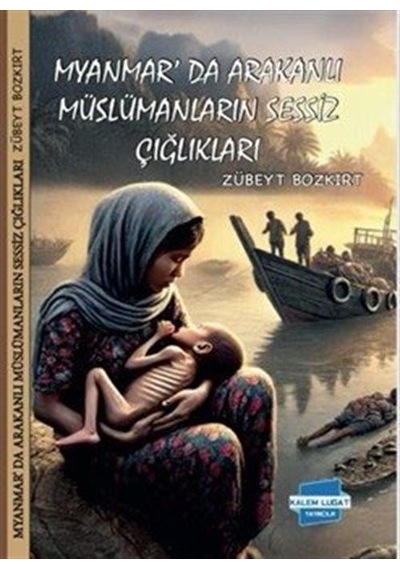 Myanmar'da Arakanlı Müslümanların Sessiz Çığlıkları / Zübeyt B...