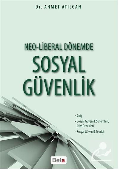 Neo-Liberal Dönemde Sosyal Güvenlik - Ahmet Atılgan - Beta Yayınları