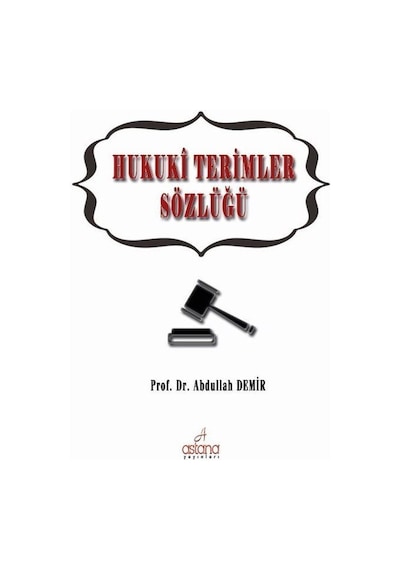 Hukuki Terimler Sözlüğü - Abdullah Demir - Astana Yayınları