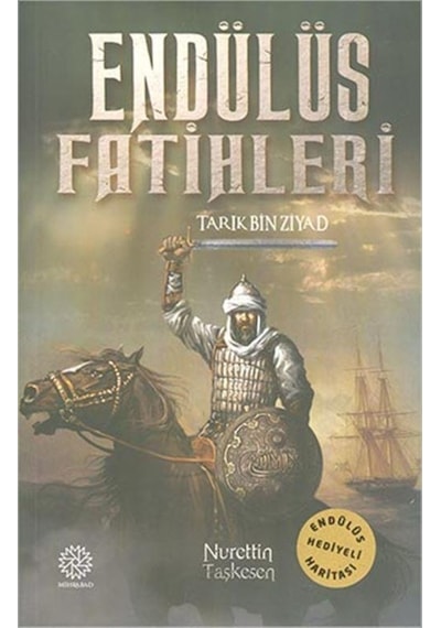 Endülüs Fatihleri: Tarık Bin Ziyad - Nurettin Taşkesen - Mihrabad Yayınları
