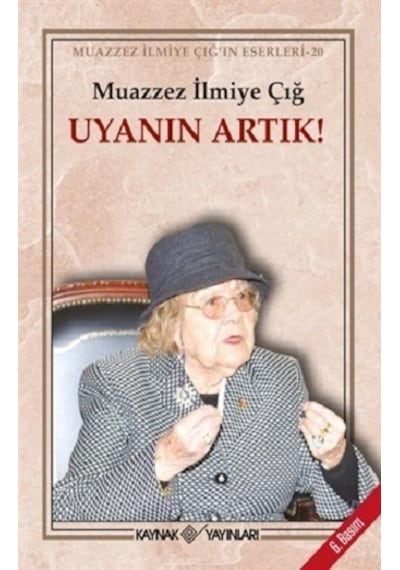 Uyanın Artık! - Muazzez İlmiye Çığ - Kaynak Yayınları