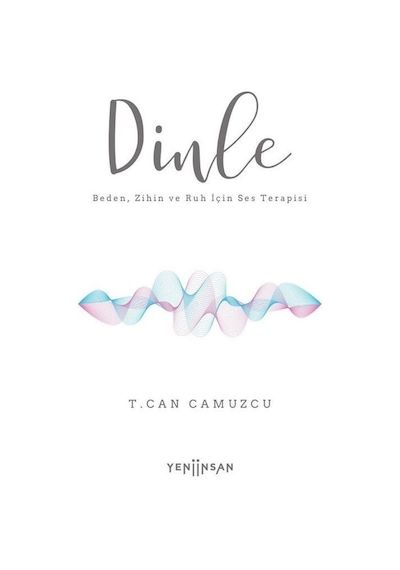 Dinle - Beden Zihin ve Ruh İçin Ses Terapisi - T. Can Camuzcu - Yeni İnsan Yayınevi