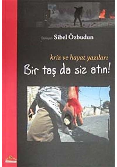 Bir Taş da Siz Atın - Kriz ve Hayat Yazıları - Sibel Özbudun - Ütopya Yayınevi