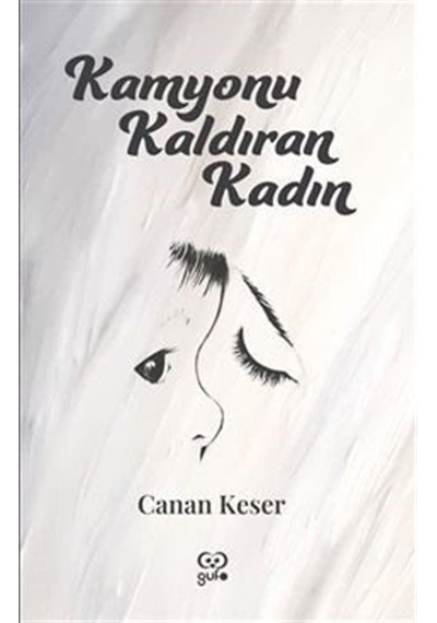 Kamyonu Kaldıran Kadın / Canan Keser