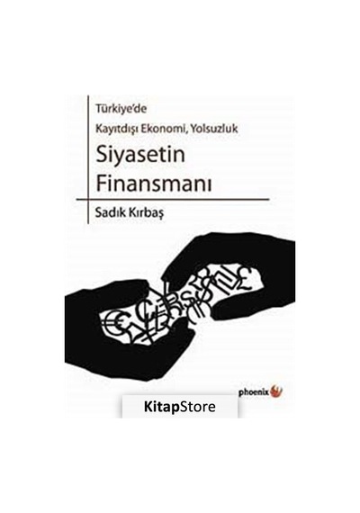 Türkiye'de Kayıtdışı Ekonomi Yolsuzluk - Siyasetin Finansmanı - Sadık Kırbaş - Phoenix