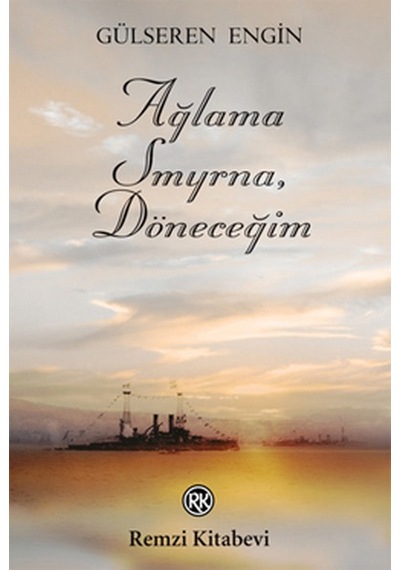 Ağlama Smyrna. Döneceğim