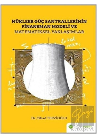 Nükleer Güç Santrallerinin Finansman Modeli Ve Matematiksel Yaklaşımlar  -  Cihad Terzioğlu  -  Hiperlink