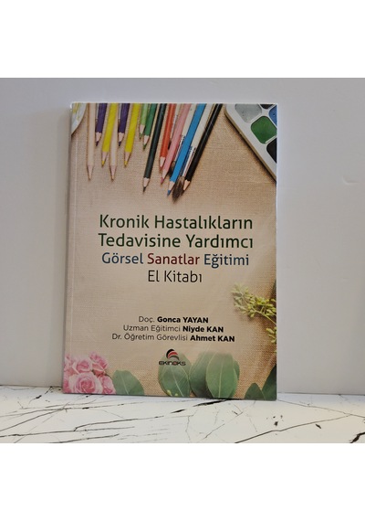 Kronik Hastalıkların Tedavisine Yardımcı Görsel Sanatlar Eğitimi El Kitabı