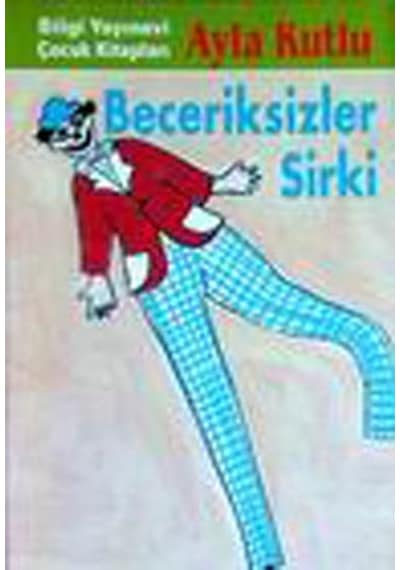 Beceriksizler Sirki - Ayla Kutlu - Bilgi Yayınevi
