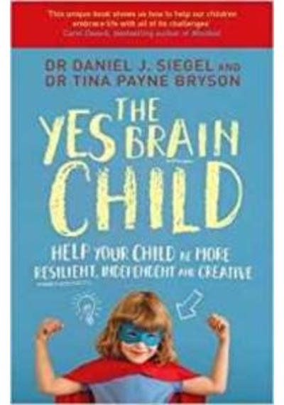 Yes Brain Child: Help Your Child Be More Resilient, Independent And Creative 9781471167874