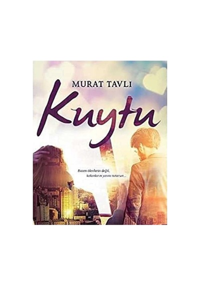 Kuytu: Bazen Ölenlerin Değil, Kalanların Yasını Tutarsın - Murat Tavlı İlk Baskı 2016