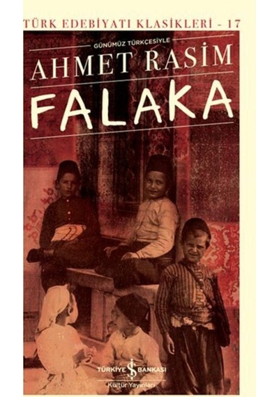 Günümüz Türkçesiyle Falaka - Türk Edebiyatı Klasikleri 17 - Ahmet Rasim - İş Bankası Kültür Yayınları