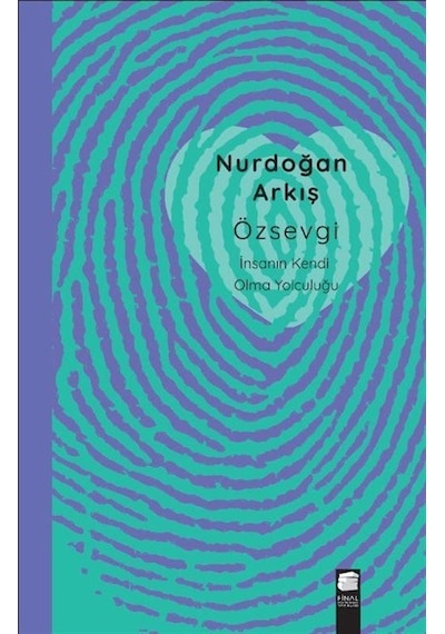 Özsevgi - İnsanın Kendi Olma Yolculuğu - Nurdoğan Arkış - Final Kültür Sanat Yayınları