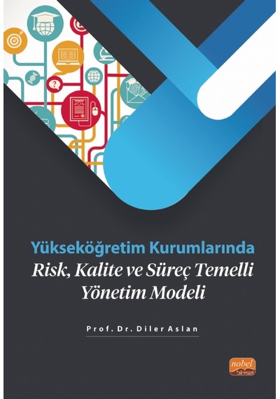 Yükseköğretim Kurumlarında Risk Kalite ve Süreç Temelli Yönetim Modeli - Diler Aslan - Nobel Bilimsel Eserler