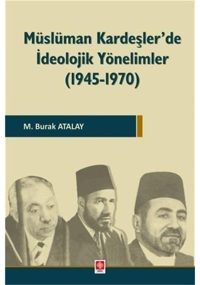 Müslüman Kardeşler'de İdeolojik Yönelimler 1945 - 1970 - M. Burak Atalay - Ekin Basım Yayın