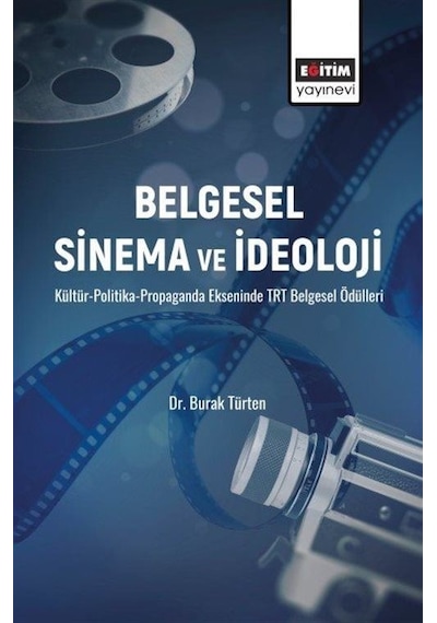 Belgesel Sinema ve İdeoloji - KültürPolitikaPropaganda Ekseninde TRT Belgesel Ödülleri - Burak Türten - Eğitim Yayınevi