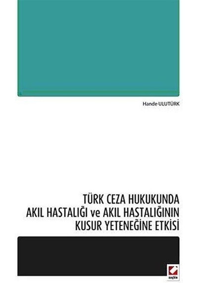 Türk Ceza Hukukunda Akıl Hastalığı ve Akıl Hastalığının Kusur ...