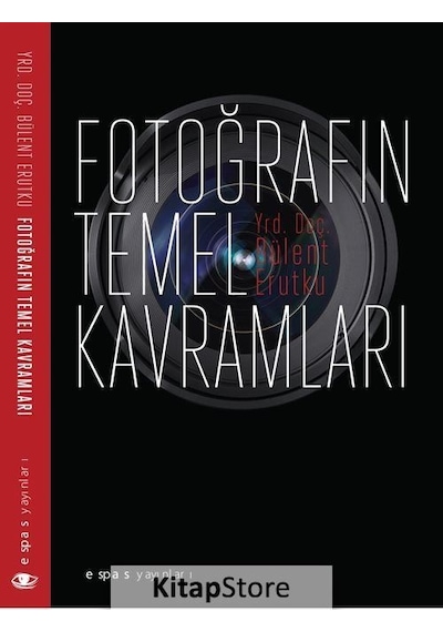 Fotoğrafın Temel Kavramları - Bülent Erutku - Espas Sanat Kuram Yayınları