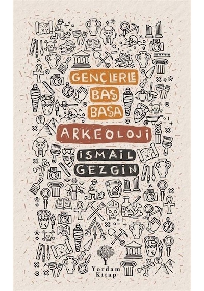 Gençlerle Baş Başa Arkeoloji - İsmail Gezgin - Yordam Kitap