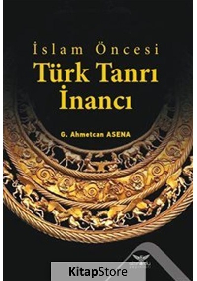 İslam Öncesi Türk Tanrı İnancı / G. Ahmetcan Asena