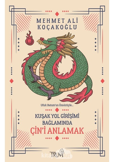 Kuşak Yol Girişimi Bağlamında Çin'i Anlamak - Mehmet Ali Koçakoğlu - Truva Yayınları