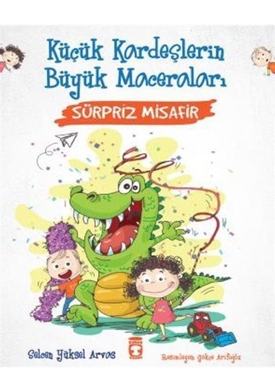 Sürpriz Misafir - Küçük Kardeşlerin Büyük Maceraları - Selcen Yüksel Arvas - Timaş Çocuk