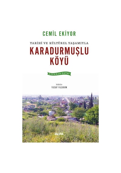 Tarihi Ve Kültürel Yaşamıyla Karadurmuşlu Köyü Kırıkhan / Hat...
