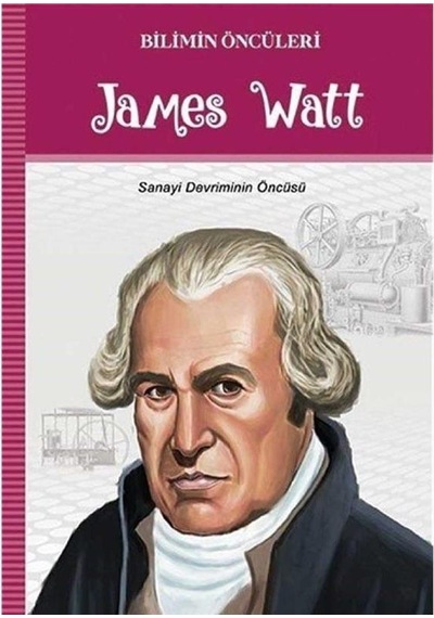 James Watt: Sanayi Devriminin Öncüsü İlk Baskı 2019