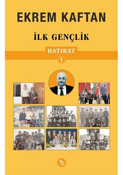 Hatırat 1 / İlk Gençlik / Ekrem Kaftan