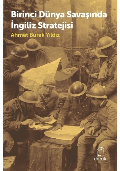 Birinci Dünya Savaşında İngiliz Stratejisi - Ahmet Burak Yıldız - Doruk Yayınları