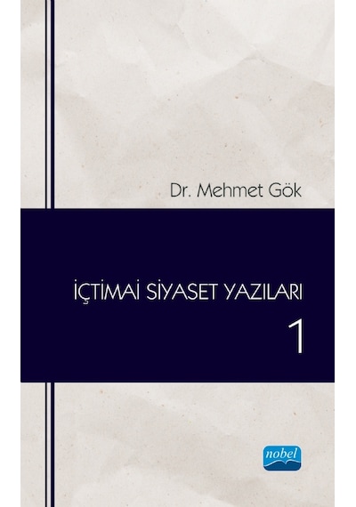 İçtimai Siyaset Yazıları  - 1  - Mehmet Gök  - Nobel Akademik Yayıncılık