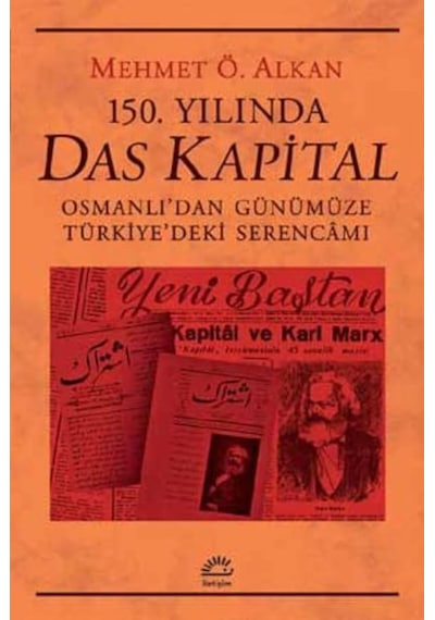 150.Yılında Das Kapital - Mehmet Ö. Alkan - İletişim Yayınları
