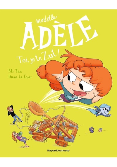 Bd Mortelle Adèle, Tome 18: Toi, Je Te Zut Bayard Jeunesse