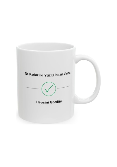 Ne Kadar İki Yüzlü İnsan Varsa Gördün Desenli Hediyelik Baskılı Porselen Beyaz Lüks Kupa Bardak Beyaz