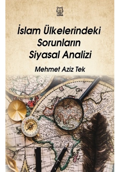 İslam Ülkelerindeki Sorunların Siyasal Analizi - Mehmet Aziz Tek - Luna Yayınları