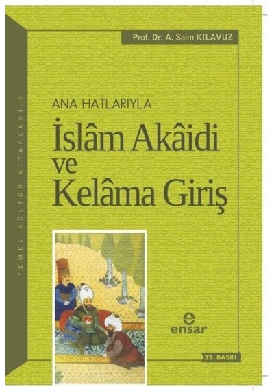 Anahatlarıyla İslam Akaidi ve Kelam'a Giriş  - A. Saim Kılavuz  - Ensar Neşriyat