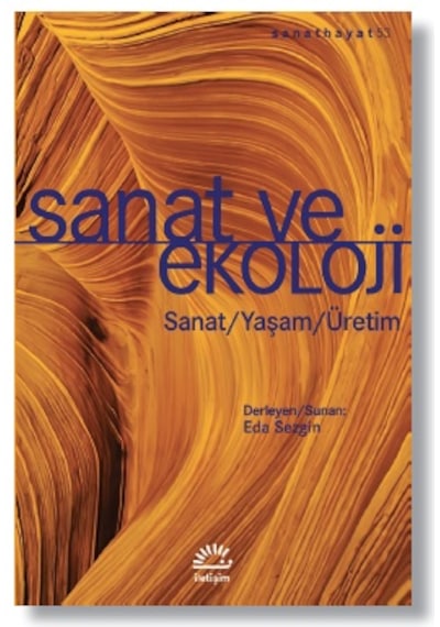 Sanat ve Ekoloji: Sanat - Yaşam - Üretim- İletişim Yayınları