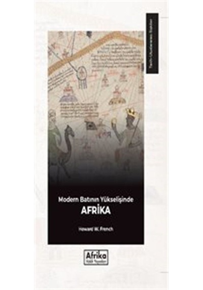 Modern Batının Yükselişinde Afrika - Howard W. French - Afrika Vakfı Yayınları
