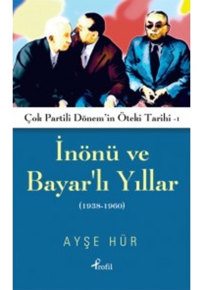 Inönü Ve Bayarlı Yıllar (1938-1960) Ayşe Hür Profil Yayin Gru 9789759967468