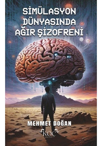 Simülasyon Dünyasında Ağır Şizofreni / Mehmet Doğan