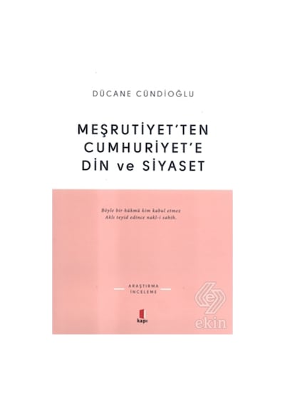 Meşrutiyet'Ten Cumhuriyet'E Din Ve Siyaset-Dücane Cündioğlu