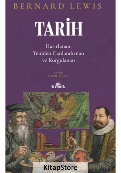 Tarih: Hatırlanan Yeniden Canlandırılan Kurgulanan - Bernard Lewis - Kronik Kitap