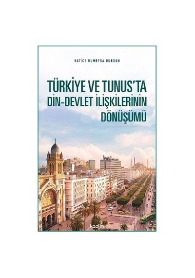 Türkiye ve Tunus'ta Din-Devlet İlişkilerinin Dönüşümü / Hatice...