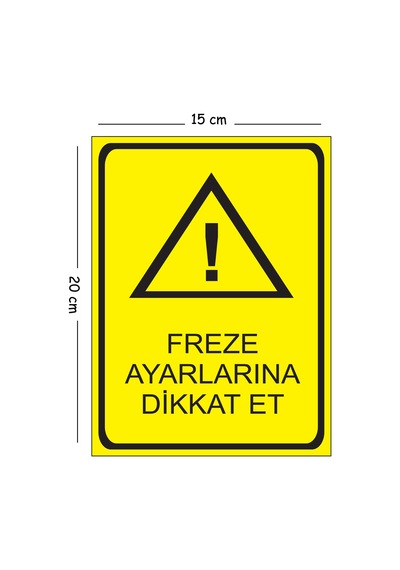 Metal Freze Ayarlarına Dikkat Et Dikkat Bakım Var Çalıştırma 15x20 Cm Uyarı İş Güvenliği Levhası