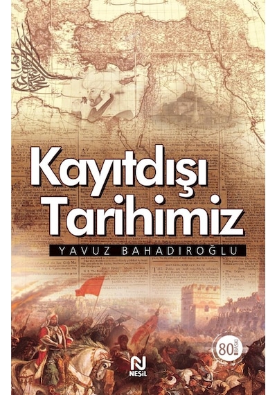 Kayıtdışı Tarihimiz Yavuz Bahadıroğlu Nesil Yayinlari 9789752697928