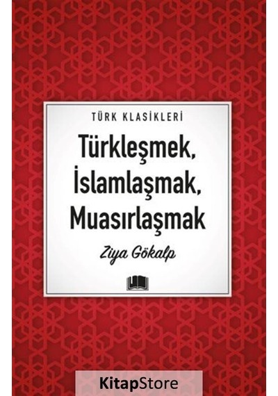 Türkleşmek İslamlaşmak Muasırlaşmak - Türk Klasikleri - Ziya Gökalp - Ema Kitap
