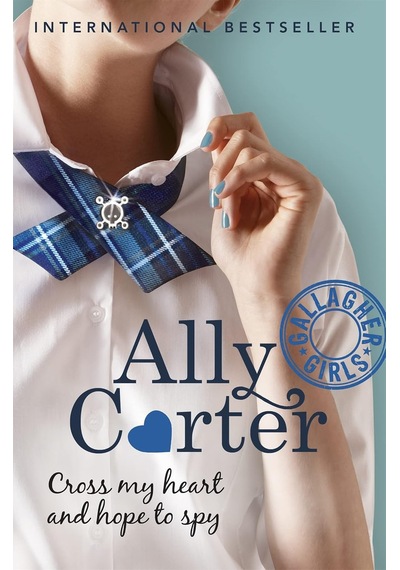 Gallagher Girls: Cross My Heart And Hope To Spy: Book 2: The Million Copy Selling Series Set At An Elite Boarding School For Spies