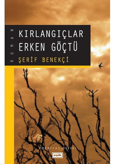 Kırlangıçlar Erken Göçtü - Şerif Benekçi - Eşik Yayınları