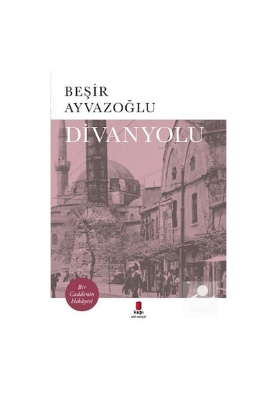 Divanyolu - Beşir Ayvazoğlu - Kapı Yayınları