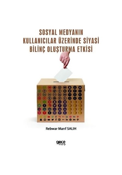 Sosyal Medyanın Kullanıcılar Üzerinde Siyasi Bilinç Oluşturma Etkisi - Rebwar Marif Salih - Gece Kitaplığı